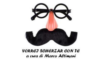 Vorrei scherzar con te...a cura di Marco Altimani